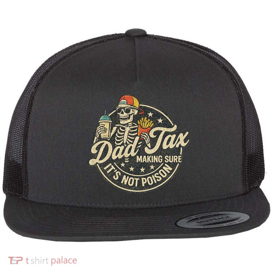 Dad Tax Making Sure It's Not Poison Skeleton Vintage Flatbill Hat