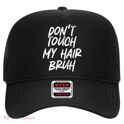 Dont Touch My Hair Bruh Funny Djoke Saying High Crown Mesh Back Trucker Hat