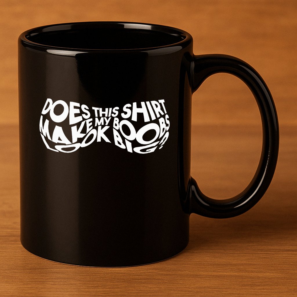 Does This Make My Boobs Look Big Funny Novelty 11oz C Handle Ceramic Mug