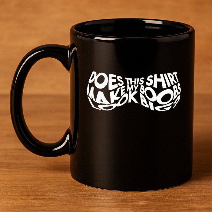 Does This Make My Boobs Look Big Funny Novelty 11oz C Handle Ceramic Mug