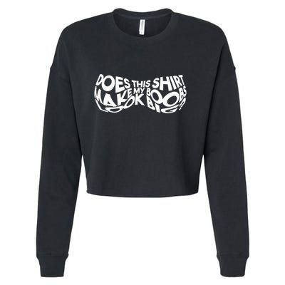 Does This Make My Boobs Look Big Funny Novelty Cropped Pullover Crew