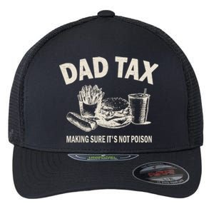 Dad Tax Making Sure Its Not Funny Fathers Day Flexfit Unipanel Trucker Cap