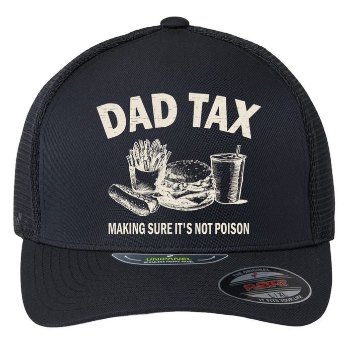 Dad Tax Making Sure Its Not Funny Fathers Day Flexfit Unipanel Trucker Cap