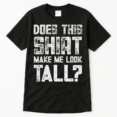 Does This Make Me Look Tall Funny Short People Joke Tall T-Shirt