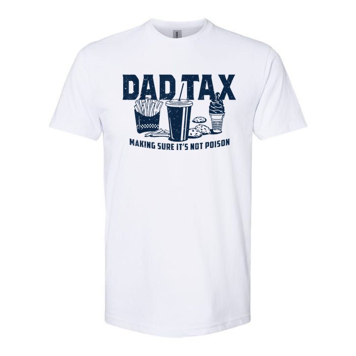 Dad Tax Making Sure ItS Not Poison Softstyle CVC T-Shirt