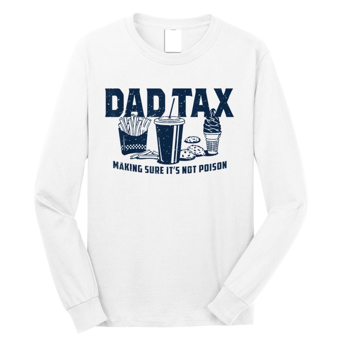 Dad Tax Making Sure ItS Not Poison Long Sleeve Shirt