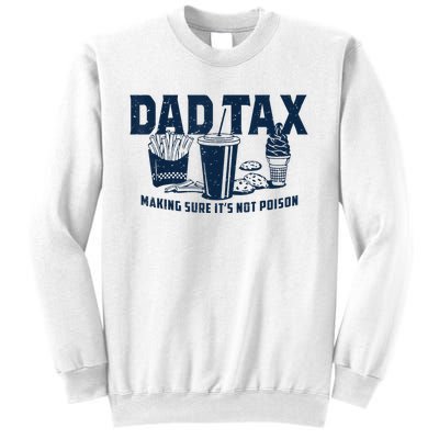 Dad Tax Making Sure ItS Not Poison Sweatshirt