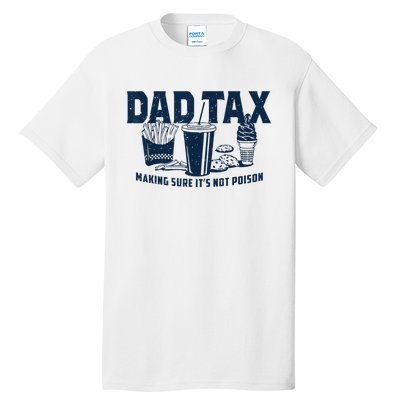 Dad Tax Making Sure ItS Not Poison Tall T-Shirt