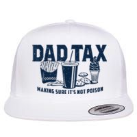 Dad Tax Making Sure ItS Not Poison Flat Bill Trucker Hat