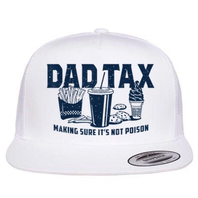 Dad Tax Making Sure ItS Not Poison Flat Bill Trucker Hat