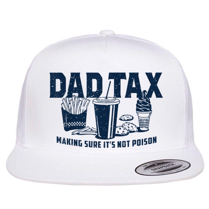 Dad Tax Making Sure ItS Not Poison Flat Bill Trucker Hat