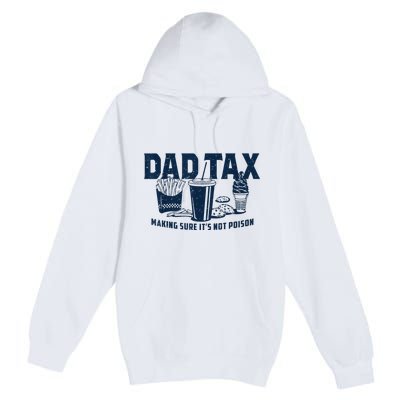 Dad Tax Making Sure ItS Not Poison Premium Pullover Hoodie