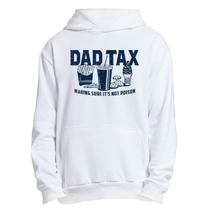 Dad Tax Making Sure ItS Not Poison Urban Pullover Hoodie