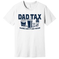 Dad Tax Making Sure ItS Not Poison Premium T-Shirt