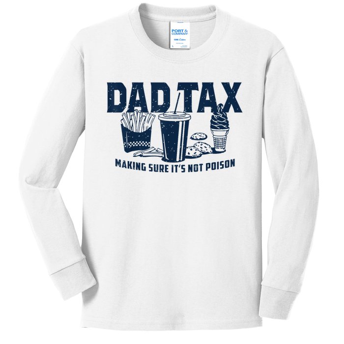 Dad Tax Making Sure ItS Not Poison Kids Long Sleeve Shirt