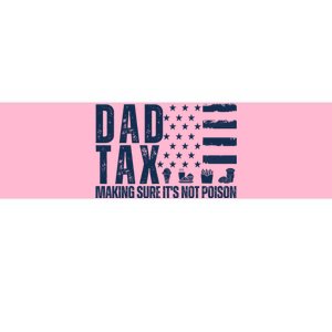 Dad Tax Making Sure Its Not Poiso Bumper Sticker