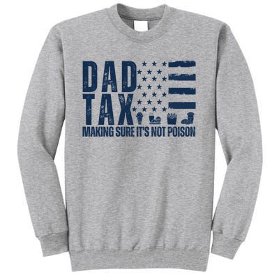 Dad Tax Making Sure Its Not Poiso Tall Sweatshirt