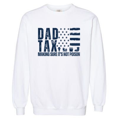 Dad Tax Making Sure Its Not Poiso Garment-Dyed Sweatshirt