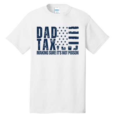 Dad Tax Making Sure Its Not Poiso Tall T-Shirt