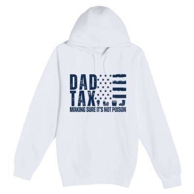 Dad Tax Making Sure Its Not Poiso Premium Pullover Hoodie