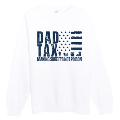 Dad Tax Making Sure Its Not Poiso Premium Crewneck Sweatshirt