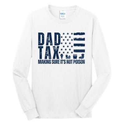 Dad Tax Making Sure Its Not Poiso Tall Long Sleeve T-Shirt