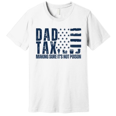 Dad Tax Making Sure Its Not Poiso Premium T-Shirt