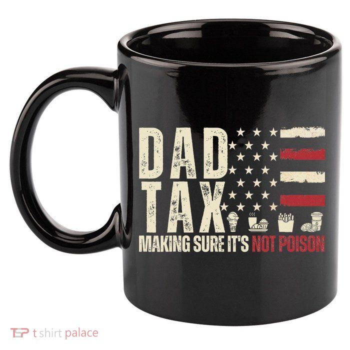 Dad Tax Making Sure It's Not Usa Flag Daddy Tax 11oz C Handle Ceramic Mug