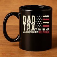 Dad Tax Making Sure It's Not Usa Flag Daddy Tax 11oz C Handle Ceramic Mug