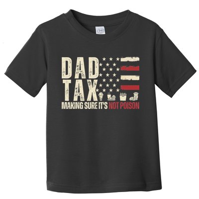 Dad Tax Making Sure It's Not Usa Flag Daddy Tax Toddler T-Shirt