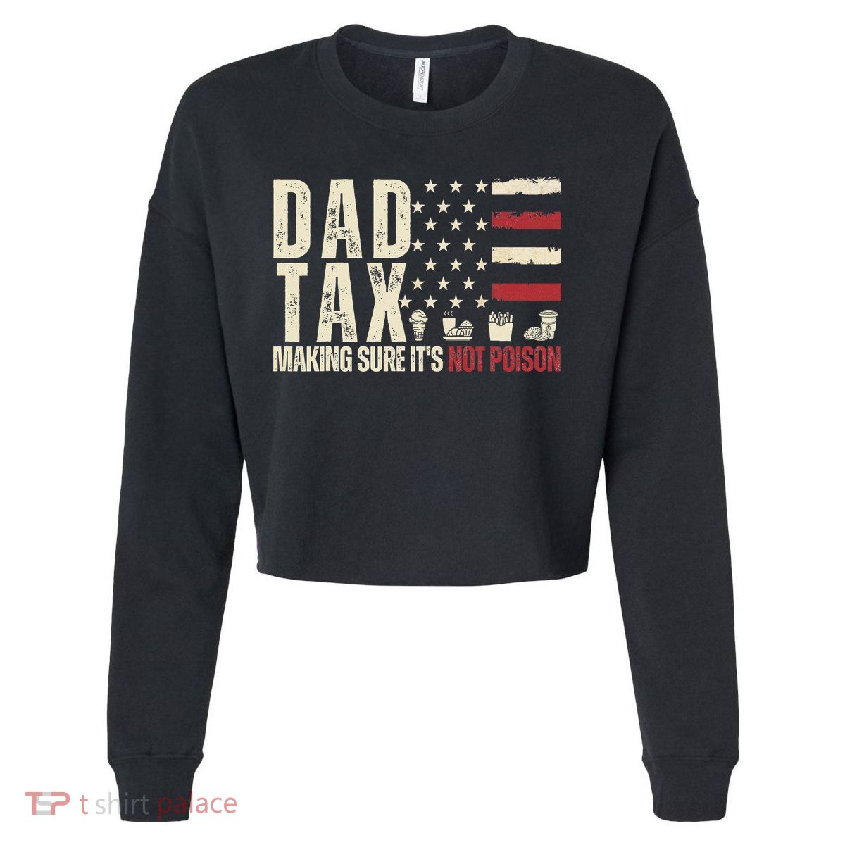 Dad Tax Making Sure It's Not Usa Flag Daddy Tax Cropped Pullover Crew