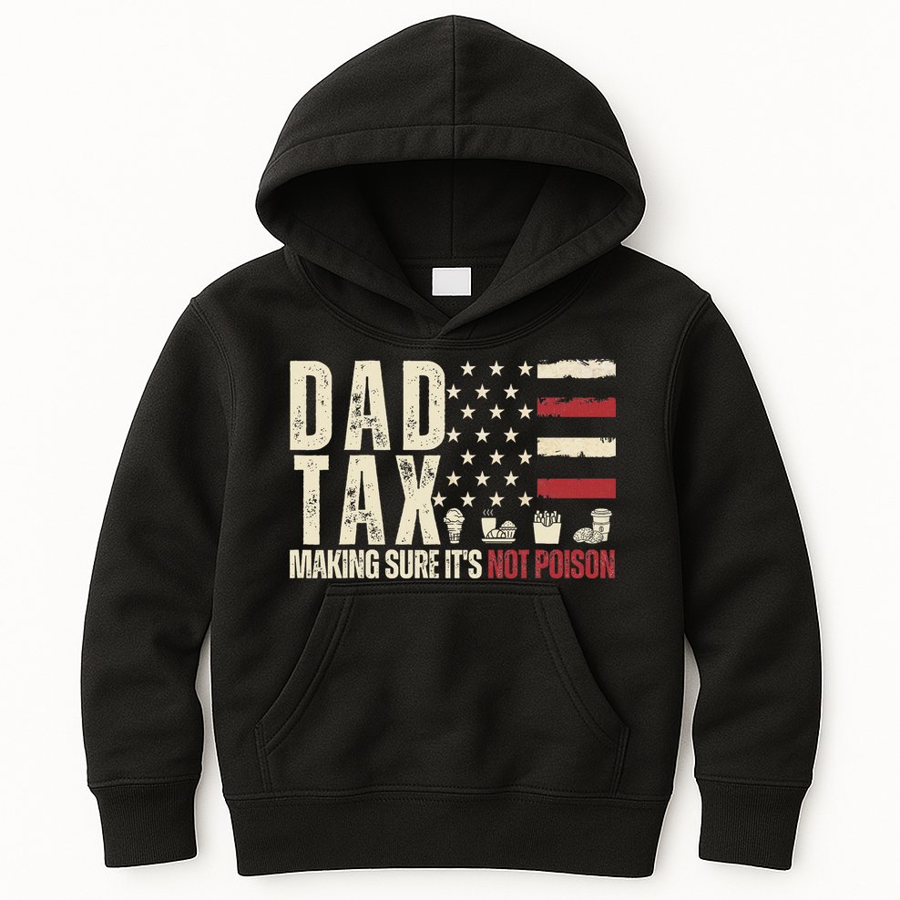 Dad Tax Making Sure It's Not Usa Flag Daddy Tax Kids Hoodie