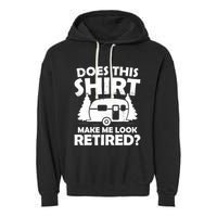 Does This Make Me Look Retired Camping Retirement RV Garment-Dyed Fleece Hoodie