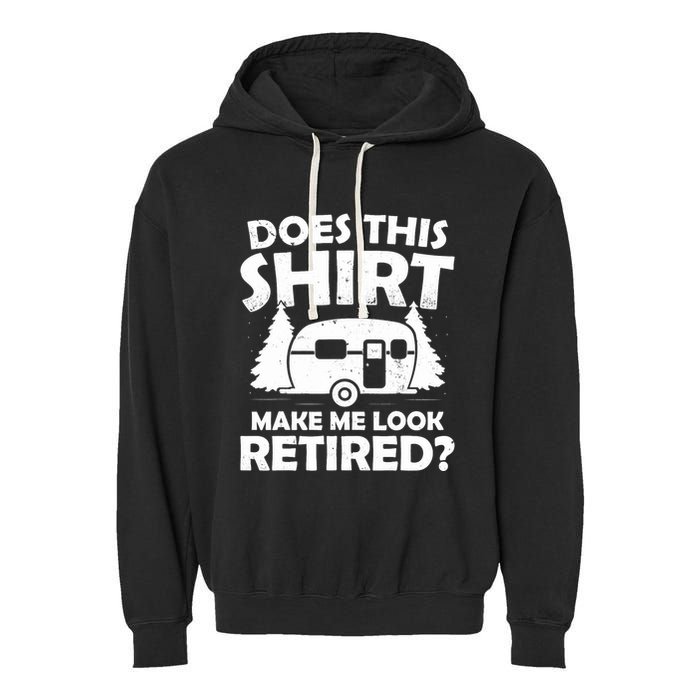 Does This Make Me Look Retired Camping Retirement RV Garment-Dyed Fleece Hoodie