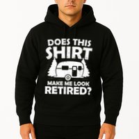 Does This Make Me Look Retired Camping Retirement RV Hoodie