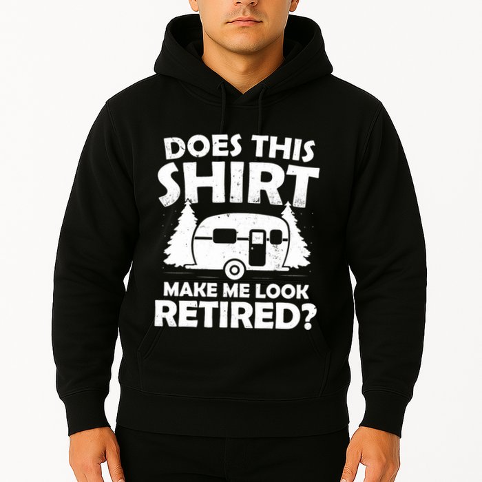 Does This Make Me Look Retired Camping Retirement RV Hoodie