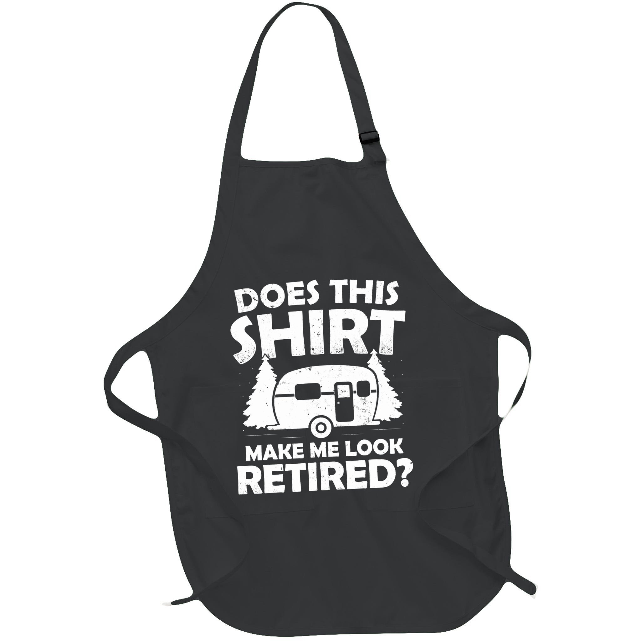 Does This Make Me Look Retired Camping Retirement RV Apron