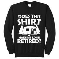Does This Make Me Look Retired Camping Retirement RV Sweatshirt