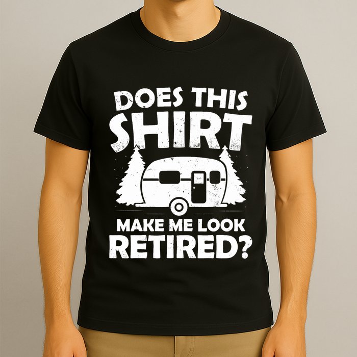 Does This Make Me Look Retired Camping Retirement RV T-Shirt