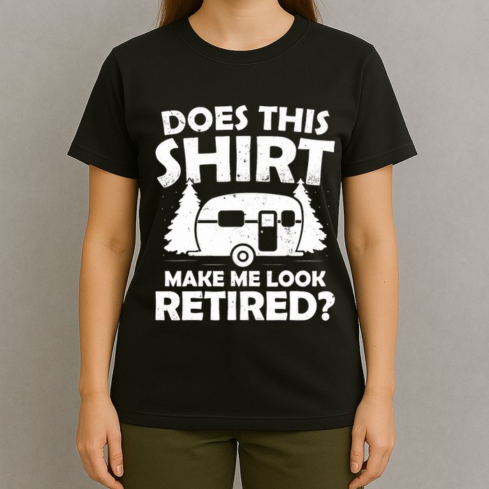 Does This Make Me Look Retired Camping Retirement RV T-Shirt