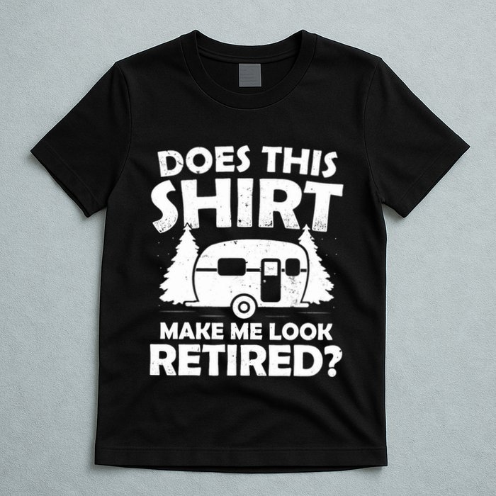 Does This Make Me Look Retired Camping Retirement RV T-Shirt