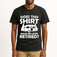 Does This Make Me Look Retired Camping Retirement RV Tall T-Shirt