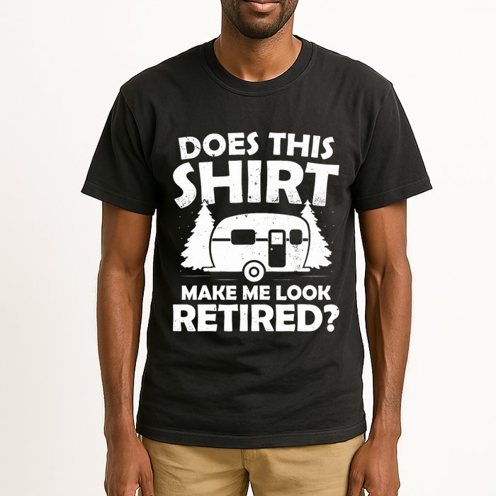 Does This Make Me Look Retired Camping Retirement RV Tall T-Shirt