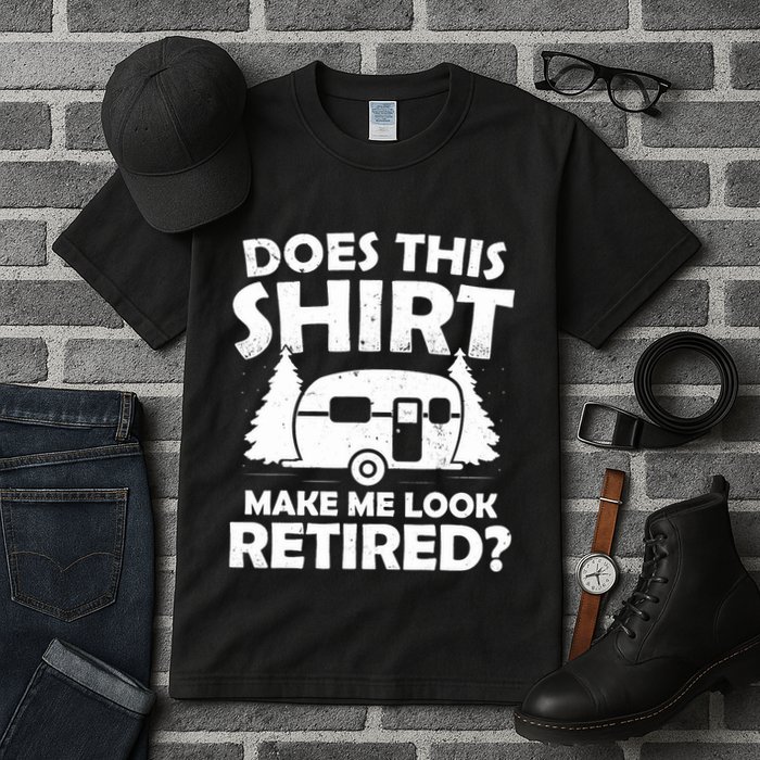 Does This Make Me Look Retired Camping Retirement RV Tall T-Shirt