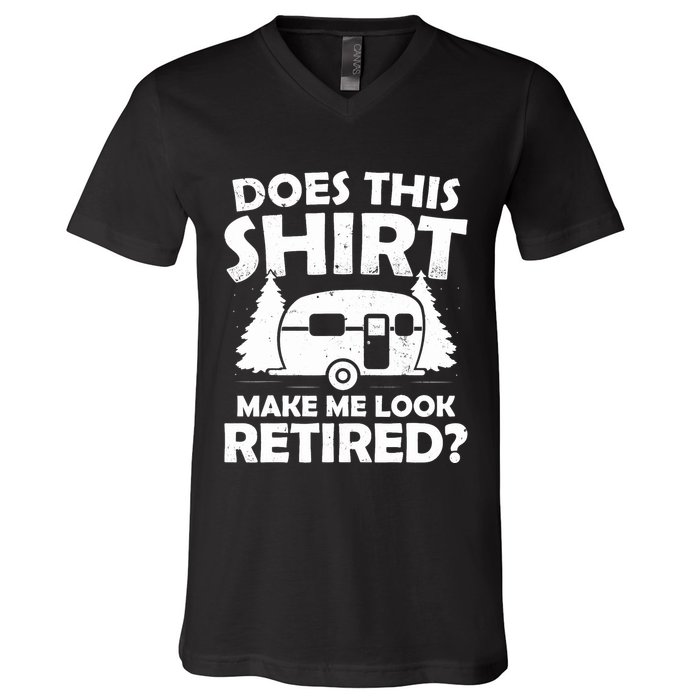 Does This Make Me Look Retired Camping Retirement RV V-Neck T-Shirt
