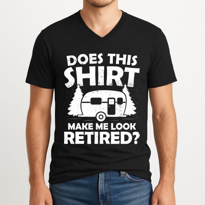 Does This Make Me Look Retired Camping Retirement RV V-Neck T-Shirt