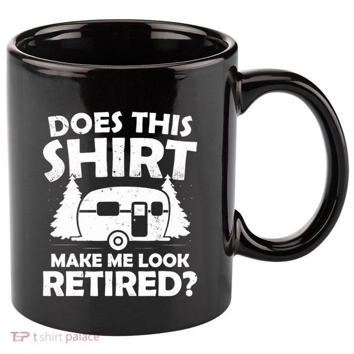 Does This Make Me Look Retired Camping Retirement RV 11oz C Handle Ceramic Mug
