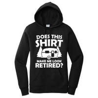 Does This Make Me Look Retired Camping Retirement RV Women's Pullover Hoodie