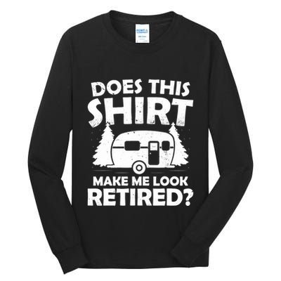 Does This Make Me Look Retired Camping Retirement RV Tall Long Sleeve T-Shirt