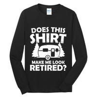 Does This Make Me Look Retired Camping Retirement RV Tall Long Sleeve T-Shirt
